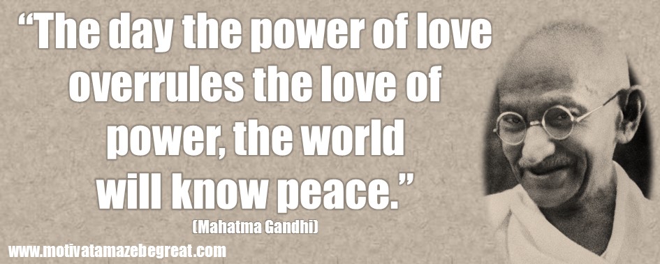 00-e2809cthe-day-the-power-of-love-overrules-the-love-of-power-the-world-will-know-peace_e2809d-e28095-mahatma-gandhi.jpg